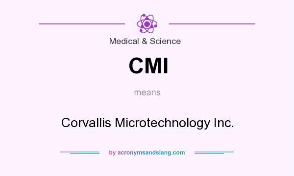 What does CMI mean? It stands for Corvallis Microtechnology Inc.