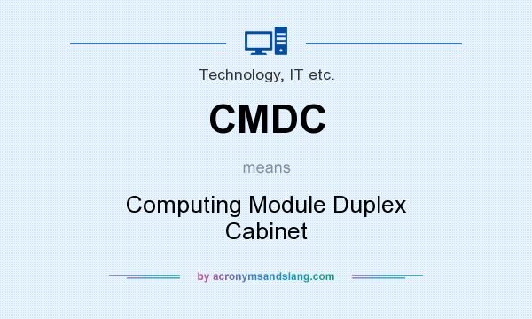 What does CMDC mean? It stands for Computing Module Duplex Cabinet