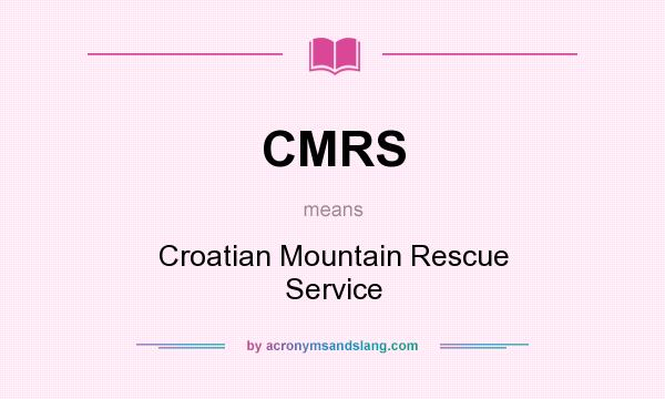 What does CMRS mean? It stands for Croatian Mountain Rescue Service