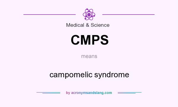 What does CMPS mean? It stands for campomelic syndrome
