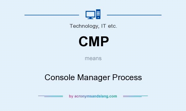What does CMP mean? It stands for Console Manager Process
