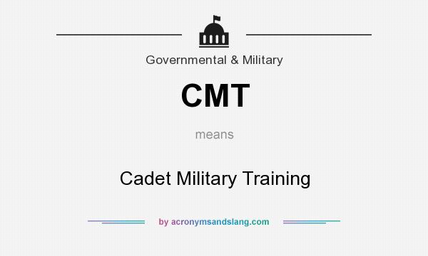 What does CMT mean? It stands for Cadet Military Training