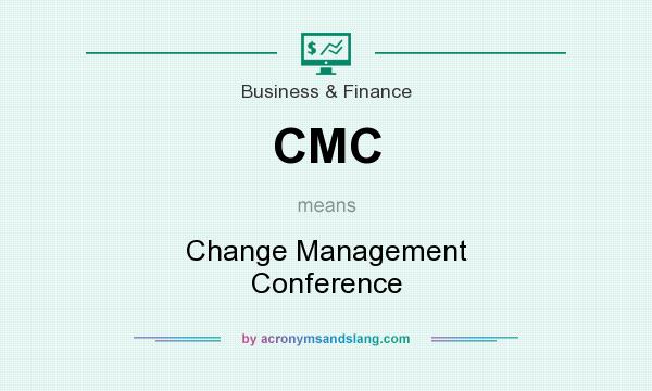What does CMC mean? It stands for Change Management Conference