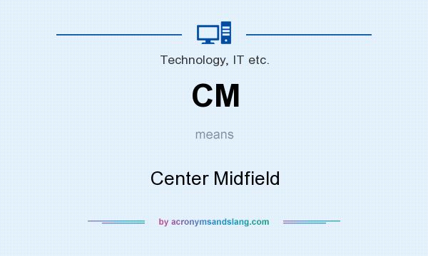 What does CM mean? It stands for Center Midfield