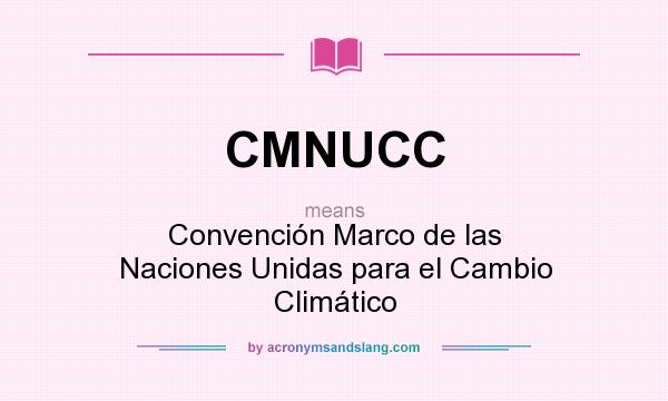 What does CMNUCC mean? It stands for Convención Marco de las Naciones Unidas para el Cambio Climático