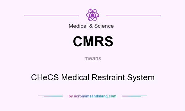 What does CMRS mean? It stands for CHeCS Medical Restraint System