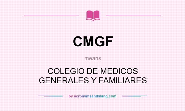 What does CMGF mean? It stands for COLEGIO DE MEDICOS GENERALES Y FAMILIARES