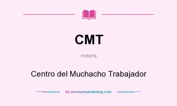 What does CMT mean? It stands for Centro del Muchacho Trabajador