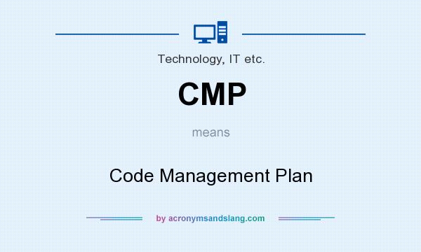 What does CMP mean? It stands for Code Management Plan