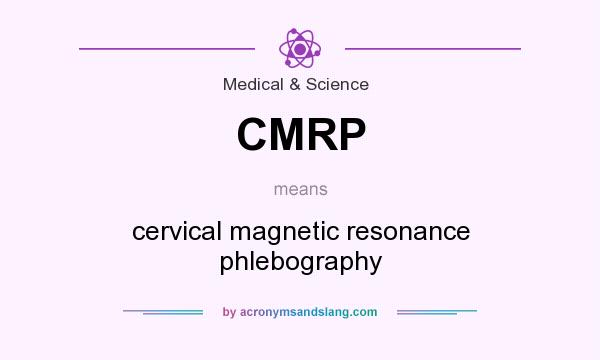 What does CMRP mean? It stands for cervical magnetic resonance phlebography