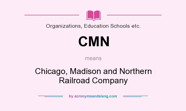What does CMN mean? It stands for Chicago, Madison and Northern Railroad Company