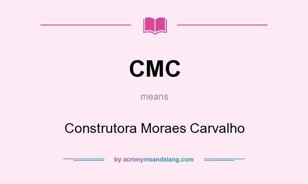 What does CMC mean? It stands for Construtora Moraes Carvalho