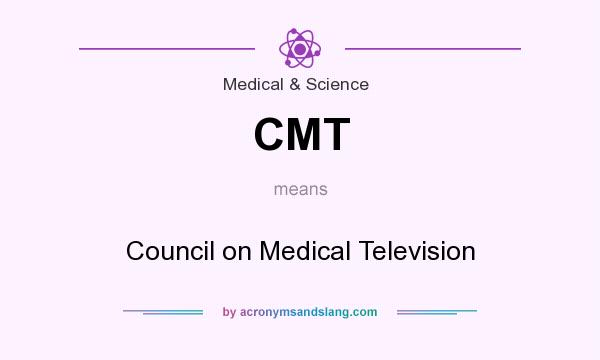What does CMT mean? It stands for Council on Medical Television
