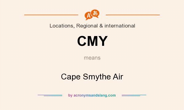 What does CMY mean? It stands for Cape Smythe Air