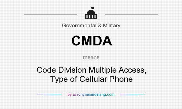 What does CMDA mean? It stands for Code Division Multiple Access, Type of Cellular Phone