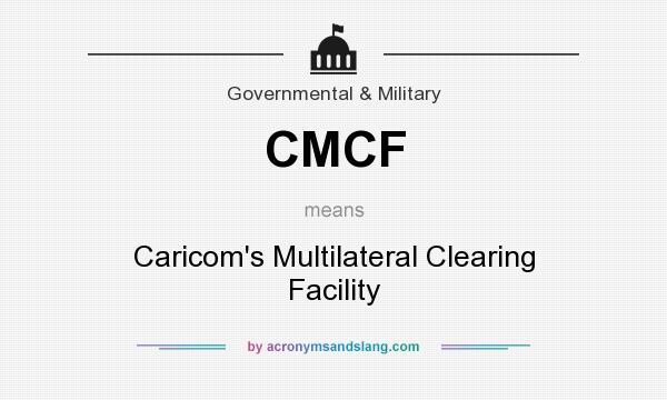 What does CMCF mean? It stands for Caricom`s Multilateral Clearing Facility