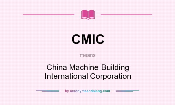 What does CMIC mean? It stands for China Machine-Building International Corporation