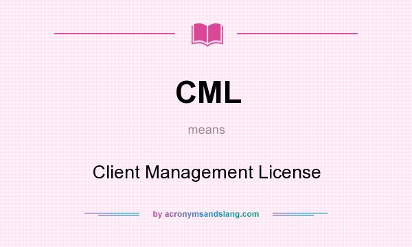 What does CML mean? It stands for Client Management License