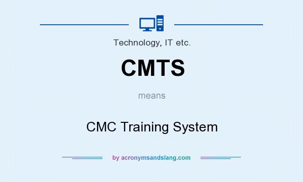 What does CMTS mean? It stands for CMC Training System