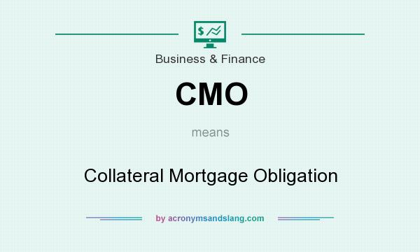 What does CMO mean? It stands for Collateral Mortgage Obligation