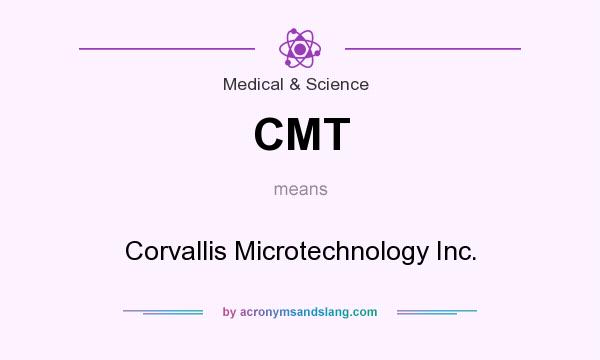 What does CMT mean? It stands for Corvallis Microtechnology Inc.