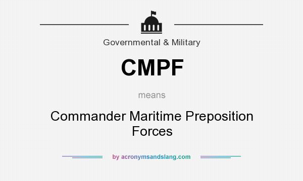 What does CMPF mean? It stands for Commander Maritime Preposition Forces