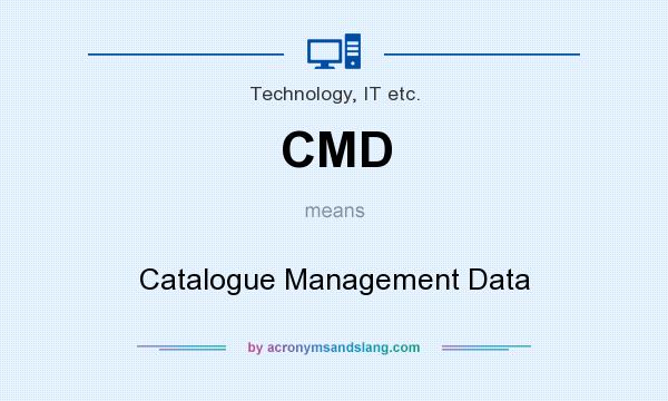 What does CMD mean? It stands for Catalogue Management Data