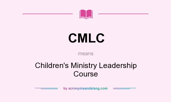 What does CMLC mean? It stands for Children`s Ministry Leadership Course