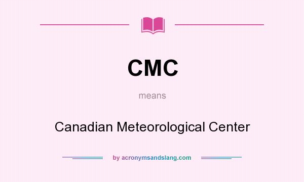What does CMC mean? It stands for Canadian Meteorological Center