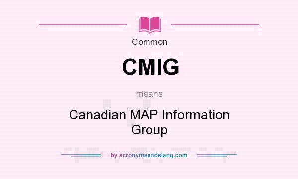 What does CMIG mean? It stands for Canadian MAP Information Group