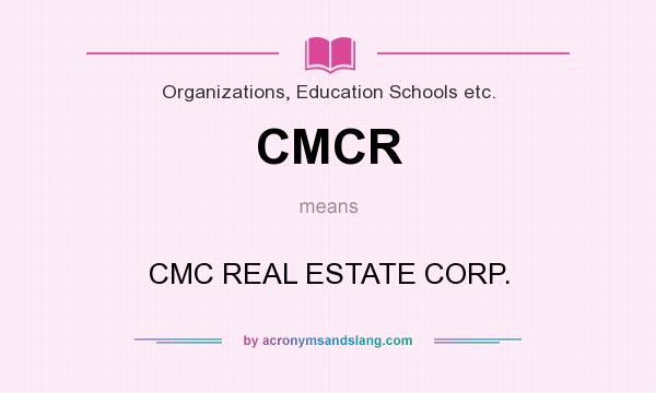 What does CMCR mean? It stands for CMC REAL ESTATE CORP.