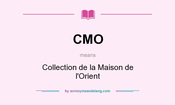 What does CMO mean? It stands for Collection de la Maison de l`Orient