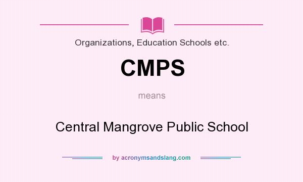 What does CMPS mean? It stands for Central Mangrove Public School