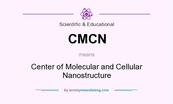 What does CMCN mean? It stands for Center of Molecular and Cellular Nanostructure