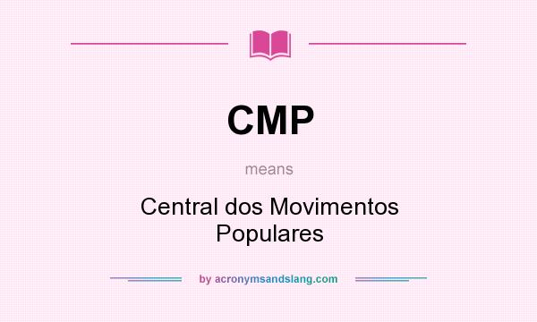 What does CMP mean? It stands for Central dos Movimentos Populares
