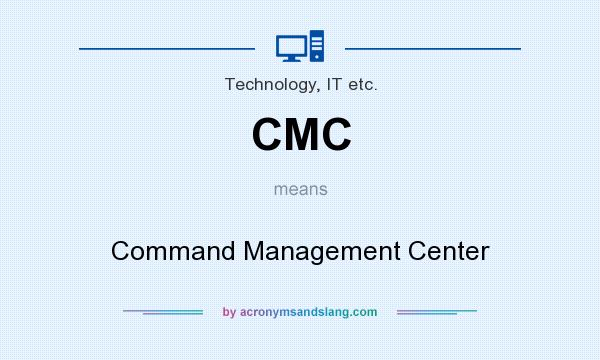 What does CMC mean? It stands for Command Management Center