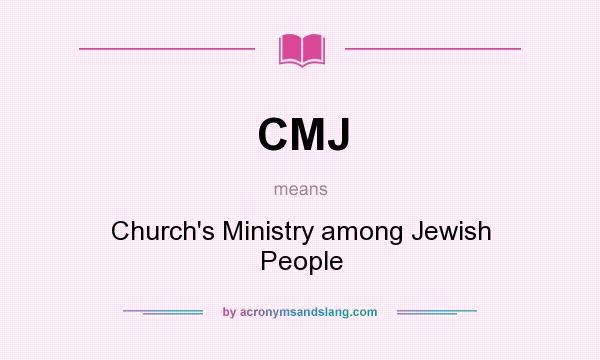 What does CMJ mean? It stands for Church`s Ministry among Jewish People