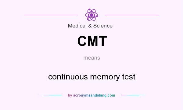What does CMT mean? It stands for continuous memory test