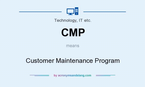What does CMP mean? It stands for Customer Maintenance Program