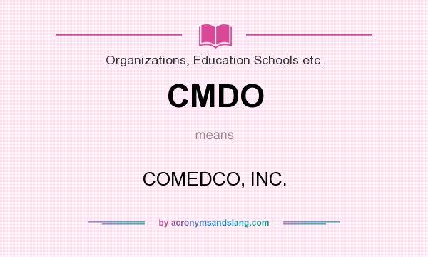 What does CMDO mean? It stands for COMEDCO, INC.