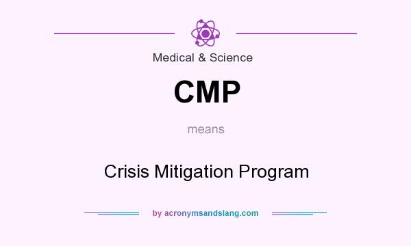What does CMP mean? It stands for Crisis Mitigation Program
