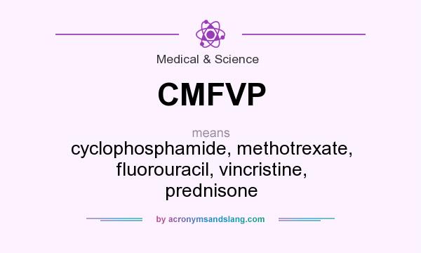 What does CMFVP mean? It stands for cyclophosphamide, methotrexate, fluorouracil, vincristine, prednisone