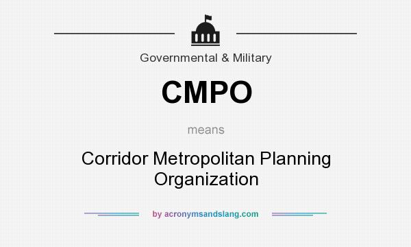 What does CMPO mean? It stands for Corridor Metropolitan Planning Organization