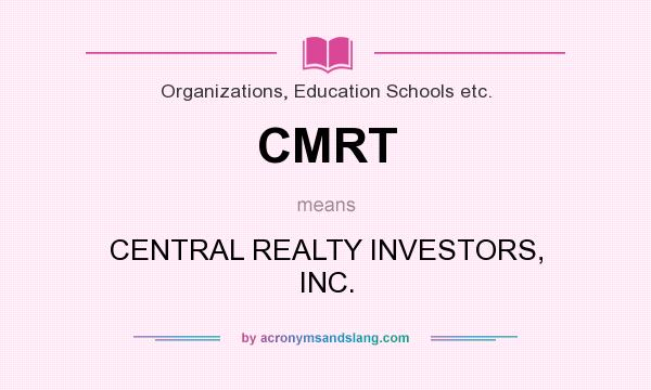 What does CMRT mean? It stands for CENTRAL REALTY INVESTORS, INC.