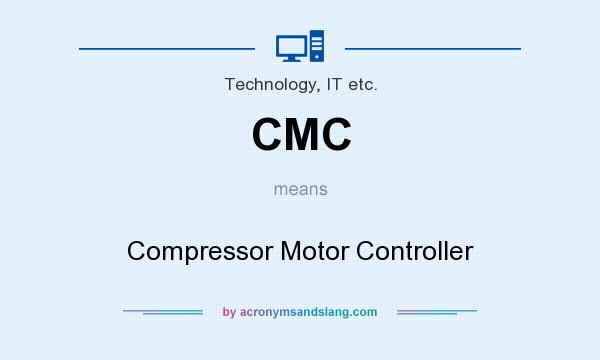 What does CMC mean? It stands for Compressor Motor Controller