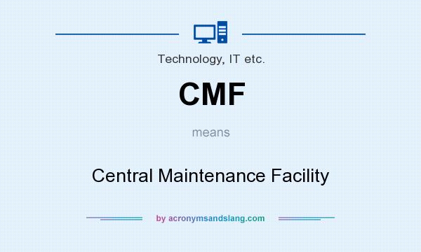 What does CMF mean? It stands for Central Maintenance Facility