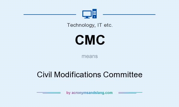 What does CMC mean? It stands for Civil Modifications Committee