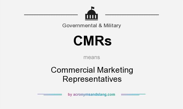 What does CMRs mean? It stands for Commercial Marketing Representatives