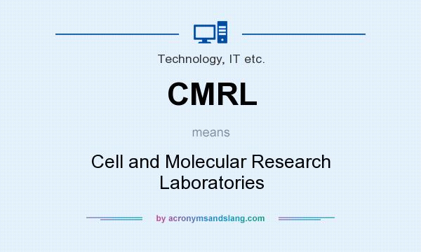 What does CMRL mean? It stands for Cell and Molecular Research Laboratories