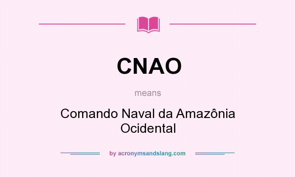 What does CNAO mean? It stands for Comando Naval da Amazônia Ocidental